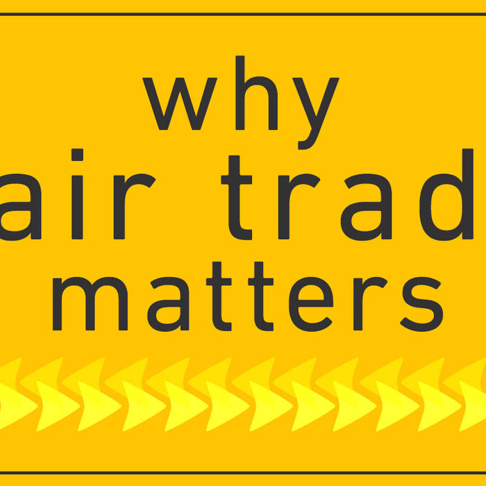 Why Fair Trade Matters